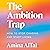 The Ambition Trap: How to Stop Chasing and Start Living