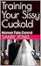 Training Your Sissy Cuckold...