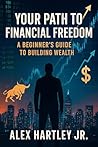 Your Path to Financial Freedom: The Power of Investing for Beginners Your Path to Financial Freedom: The Power of Investing for Beginners