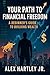 Your Path to Financial Freedom by Alex Hartley Jr.