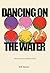 Dancing on the Water by D.W. Hansen