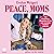Peace, Moms by Evelyn Weigert