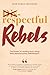 Respectful Rebels: The Powe...