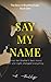 Say My Name: Book One of Th...