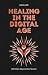 Healing in the Digital Age by Aaron Loeb
