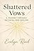 Shattered Vows: A Journey T...