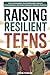 Raising Resilient Teens: Ho...