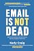 Email Is Not Dead by Karly Craig