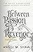 Between Passion and Revenge Part One