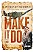 Make It Do: A Spitfire Pilot’s True Story of WWII Grit and Survival