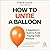 How to Untie a Balloon: A Hostage Negotiator's Guide to Avoid Popping Under Pressure