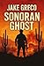 Sonoran Ghost: Book #3 of t...