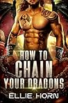 How to Chain Your Dragons by Ellie Horn