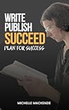 Write. Publish. Succeed. (Plan for Success #1) Write. Publish. Succeed. (Plan for Success #1)