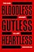 Bloodless Gutless Heartless...