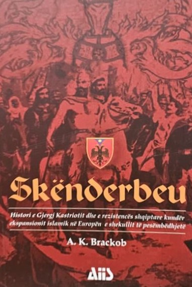 Skënderbeu : histori e Gjergj Kastriotit dhe e rezistencës shqiptare kundër ekspansionit islamik në Europën e shekullit të pesëmbëdhjetë