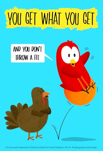 You Get What You Get and You Don’t Throw a Fit: A Funny and Interactive Children’s Book for Early Readers, Pre-K, Kindergarten and Grade 1 (Sammy Bird)