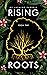 Rising From The Roots