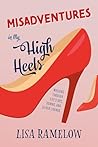 Misadventures in My High Heels by Lisa A. Ramelow