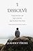 I Dissolve: The Path of No-Path (Beyond Paths): The Pathless Path: Part 4 (The Pathless Path: A Sacred Journey Through Love, Wisdom, and Service... into the Unknown)
