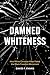 Damned Whiteness by David F.  Evans