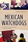 Mexican Watchdogs: The Rise of a Critical Press since the 1980s Mexican Watchdogs: The Rise of a Critical Press since the 1980s