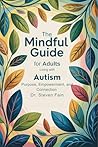 The Mindful Guide for Adults Living with Autism: Empowering Adults with Autism, Thrive in Work, Love, and Self-Discovery