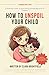 HOW TO UNSPOIL YOUR CHILD: ...