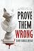 PROVE THEM WRONG: A JOURNEY INTO THE DARK SIDE OF THE MIND