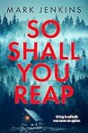 So Shall You Reap: A twist-packed whodunit bursting with suspense and shocking surpises