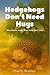 Hedgehogs Don’t Need Hugs: ...
