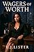 WAGERS OF WORTH by E.J. Lister