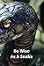 Be Wise As A Snake