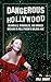 Dangerous Hollywood: Scandals, Struggles, and Broken Dreams in Hollywood's Golden Age (Dark Side of Hollywood)