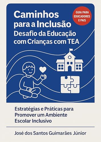 Caminhos para a Inclusão - Desafio da Educação com Crianças com TEA: Estratégias e Práticas para Promover um Ambiente Escolar Inclusivo (Portuguese Edition)