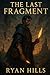 The Last Fragment by Ryan Hills