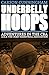 Underbelly Hoops: Adventure...