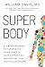 SUPER Body: A 3-Week Program to Harness the New Science of Body Composition and Restore Your Youthful Contours