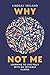 Why Not Me by Lindsay Ireland