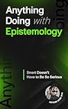 Anything Doing With Epistemology: Smarter Made Simpler Book cover for Anything Doing With Epistemology: Smarter Made Simpler