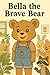 Bella the Brave Bear