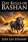The Bulls of Bashan by Jodi Lea Stewart The Bulls of Bashan by Jodi Lea Stewart
