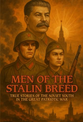 Men of the Stalin Breed: True Stories of the Soviet Youth in the Great Patriotic War (Paperback)