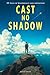 Cast No Shadow