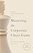 Mastering the Corporate Che...
