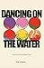 Dancing on the Water: Stori...