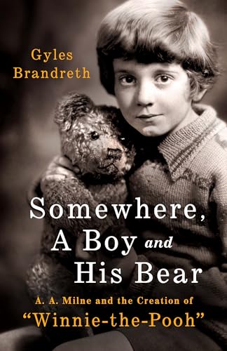 Somewhere, a Boy and a Bear: A. A. Milne and the Creation of "Winnie-the-Pooh" (Hardcover)