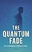 The Quantum Fade: “Some dis...