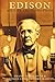 Edison: His Life and Inventions, The Visionary Genius Who Lit the Modern World: A Biographical Chronicle of Innovation and Perseverance (Annotated)