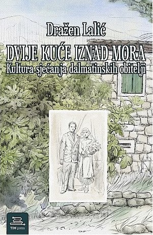 Dvije kuće iznad mora: Kultura sjećanja dalmatinskih obitelji (Paperback)